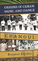 Origins of Cuban Music and Dance: Chang 0810862042 Book Cover