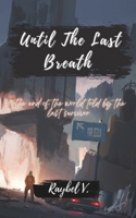 Until The Last Breath: The end of the world told by the last survivor B0DX284N6Z Book Cover