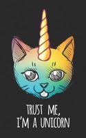 Trust Me, I'm a Unicorn: Caticorn Rainbow Notebook Meowgical Cat Unicorn Kittycorn Gift - Trust me, I'm a Unicorn! Funny Journal Notebook & Planner Gift! 109657909X Book Cover