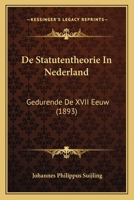De Statutentheorie In Nederland: Gedurende De XVII Eeuw (1893) 1167512731 Book Cover