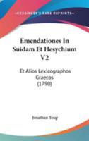 Emendationes In Suidam Et Hesychium, Et Alios Lexicographos Graecos, Volume 2 1104089289 Book Cover