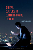 Digital Culture in Contemporary Fiction (Liverpool Science Fiction Texts and Studies LUP) 1802074716 Book Cover