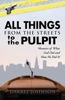 ALL THINGS - From The Streets To the Pulpit: Memoirs Of What God Did and How He Did It ! 1662883382 Book Cover