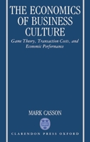 The Economics of Business Culture: Game Theory, Transaction Costs, and Economic Performance 019828375X Book Cover