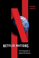 Netflix Nations: The Geography of Digital Distribution 1479804940 Book Cover