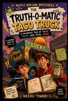 THE TRUTH-O-MATIC TACO TRUCK: A Hilarious Tale of Tacos, Truth, and Total Chaos B0HDHM6DFH Book Cover