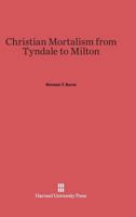 Christian Mortalism from Tyndale to Milton 0674731018 Book Cover