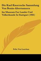 Die Karl Knorrsche Sammlung von Benin-Altert�mern im Museum f�r L�nder- und V�lkerkunde in Stuttgart 1017235007 Book Cover