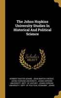 The Johns Hopkins University Studies in Historical and Political Science 1010643819 Book Cover