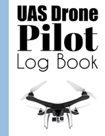 UAS Drone Pilot Log Book: Drone Flight Journal (8.5 x 11 120 page Customized Interior).Drone Flight Log Book, Drone Flight Planning, Drone Flight Time & Flight Map Record, Drone Flight Training Journa 1655227262 Book Cover