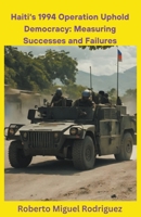 Haiti's 1994 Operation Uphold Democracy: Measuring Successes and Failures B0CPPD6DHH Book Cover