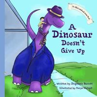 A Dinosaur Doesn't Give Up 0615935354 Book Cover
