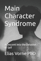 Main Character Syndrome: A Descent into the Delusion of Self B0F4PHJHPX Book Cover