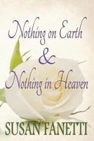 Nothing on Earth & Nothing in Heaven 1982050241 Book Cover