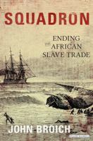 Squadron: Ending the African Slave Trade 1468313983 Book Cover