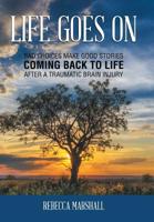 Life Goes On : Coming Back to Life after a Traumatic Brain Injury 1796031070 Book Cover