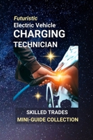 Electric Vehicle Charging Technician: Powering the Future, One Charge at a Time B0FCDNXLVG Book Cover