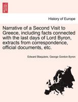 Narrative of a Second Visit to Greece: Including Facts Connected with the Last Days of Lord Byron, Extracts from Correspondence, Official Documents, Etc. 1241490376 Book Cover
