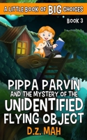 Pippa Parvin and the Mystery of the Unidentified Flying Object: A Little Book of BIG Choices (Pippa the Werefox) 1953888011 Book Cover