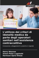 L'utilizzo dei criteri di idoneità medica da parte degli operatori sanitari nell'assistenza contraccettiva (Italian Edition) 6209781101 Book Cover