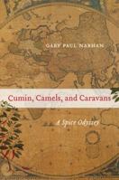 Cumin, Camels, and Caravans: A Spice Odyssey 0520267206 Book Cover