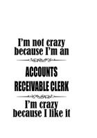 I'm Not Crazy Because I'm An Accounts Receivable Clerk I'm Crazy Because I like It: Cool Accounts Receivable Clerk Notebook, Accounts Receivable Assistant Journal Gift, Diary, Doodle Gift or Notebook  1677044926 Book Cover