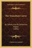 The Transition Curve: By Offsets And By Deflection Angles (1893) 1011914581 Book Cover
