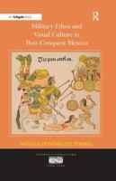 Military Ethos and Visual Culture in Post-Conquest Mexico 0754666719 Book Cover