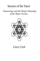 Secrets of the Tarot: Numerology and the Deeper Meanings of the Major Arcana 0692051082 Book Cover