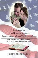 Instead of God Bless America, Americans Need To Bless God: The Bible Says that We Love God by Loving one Another 1425941508 Book Cover