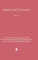 Der Kantianismus des jungen Hegel: Die Kant-Aneignung und Kant-Uberwindung Hegels auf seinem Weg zum philosophischen System (Hegel-Deutungen) 3787313354 Book Cover