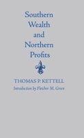 Southern Wealth and Northern Profits: As Exhibited in Statistical Facts and Official Figures: Showing the Necessity of Union to the Future Prosperity and Welfare of the Republic 1275688241 Book Cover