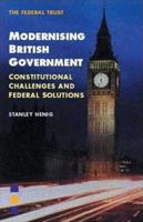 Modernising British Government: Constitutional Challenges and Federal Solutions 1903403804 Book Cover