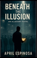 Beneath The Illusion B0FRW2BR43 Book Cover