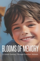 Blooms of Memory: A Gentle Journey Through Familiar Animals (Animal Picture Book for Seniors, Alzheimer's Patients, People With Dementia, and Animal Lovers) - The Most 43 Popular Animals B0CQ8HYN44 Book Cover