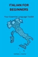 Italian for Beginners: Your Essential Language Toolkit B0BW344X89 Book Cover