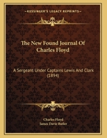 The New Found Journal of Charles Floyd: A Sergeant Under Captains Lewis and Clark 1166143856 Book Cover