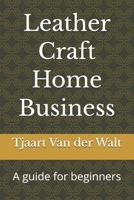 Leather Craft Home Business: A guide for beginners B0GXWVC43H Book Cover