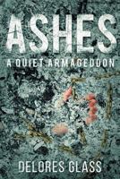 Ashes: A Quiet Armageddon 1086232429 Book Cover