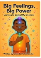 Big Feelings, Big Power: Learning to Control my Emotions B0F7DYSPWH Book Cover