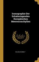 Iconographie Der Schalentagenden Europ�ischen Meeresconchylien 0526742399 Book Cover