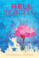 From Hell to Rebirth: A True Story of Long-term Suffering With Chronic Illness, Addiction, and Lyme Transformed by the Will to Live 1982255846 Book Cover