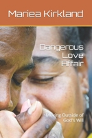 Dangerous Love Affair: Moving Outside of God's Will 1497397715 Book Cover