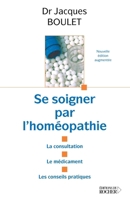 Se soigner par l'homeopathie: - CONSULTATION, MEDICAMENTS, CONSEILS PRATIQUES. 2268042693 Book Cover