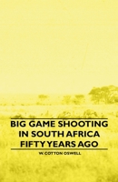 Big Game Shooting in South Africa Fifty Years Ago 1445520583 Book Cover