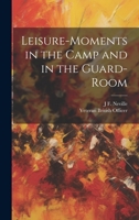 Leisure-Moments in the Camp and in the Guard-Room 1021637785 Book Cover