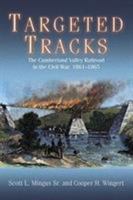 Targeted Tracks: The Cumberland Valley Railroad in the Civil War, 1861-1865 1611215439 Book Cover