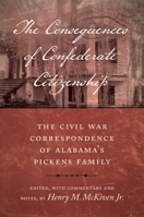 The Consequences of Confederate Citizenship: The Civil War Correspondence of Alabama's Pickens Family (Conflicting Worlds: New Dimensions of the American Civil War) 0807183679 Book Cover