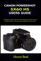 Canon Powershot Sx60 HS Users Guide: The Beginner to Expert Guide with Ultimate Hidden tips and tricks for Canon PowershotSX60 HS camera for seniors, Beginners & First-time Users B08MVLVSTM Book Cover