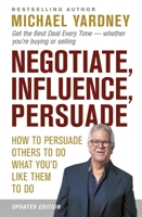Negotiate, Influence, Persuade: How to Persuade Others to Do What You'd Like Them to Do 1922810126 Book Cover